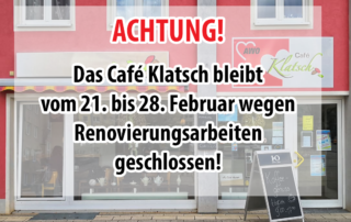 Vom 21. bis 28. Februar: Café Klatsch wegen Renovierung geschlossen!